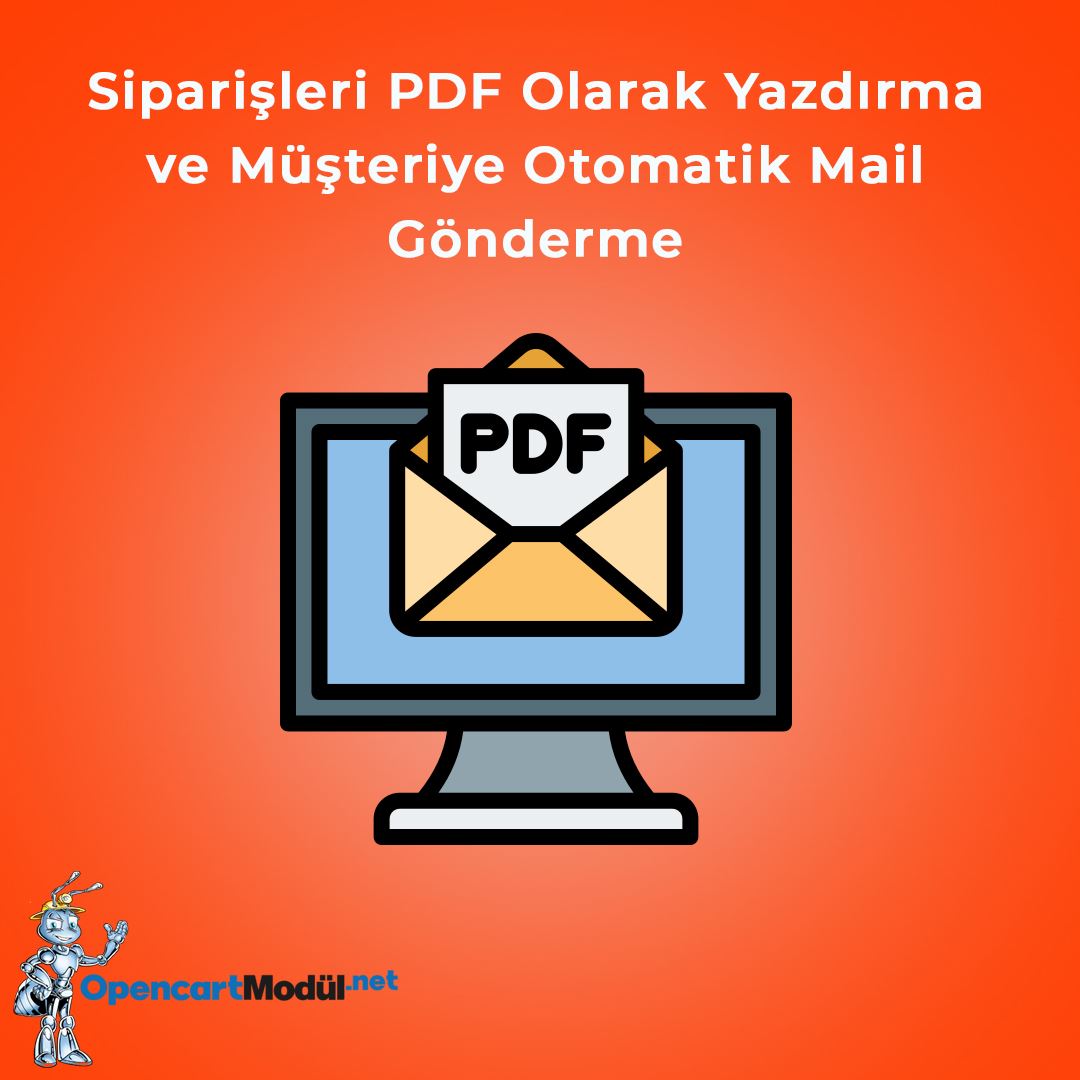 Siparişleri PDF Olarak Yazdırma ve Müşteriye Otomatik Mail Gönderme